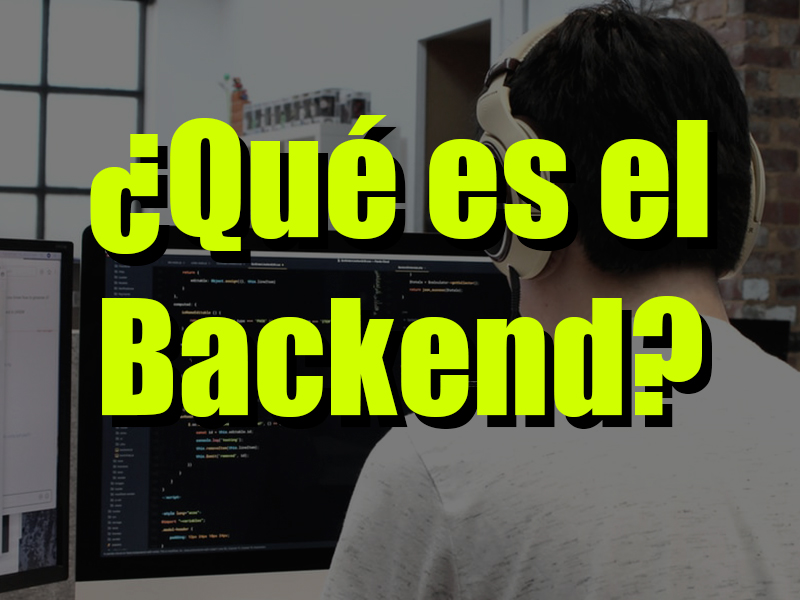 que es el backend y que caracteristicas debe tener un desarrollador de backend