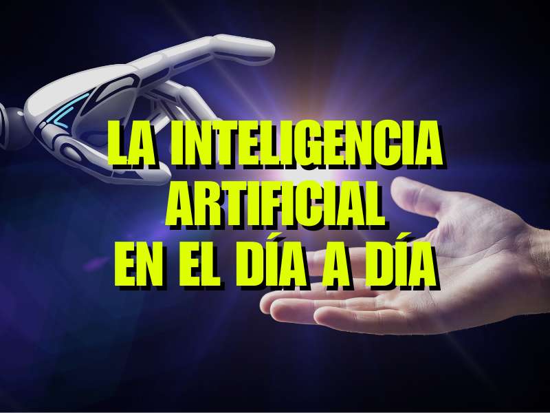 La inteligencia artificial en el día a día