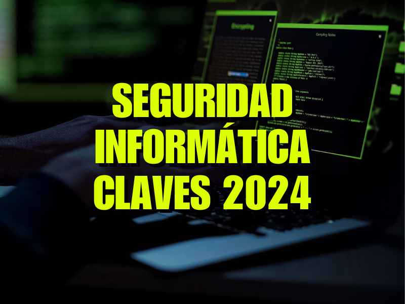 Seguridad informática. claves en 2024